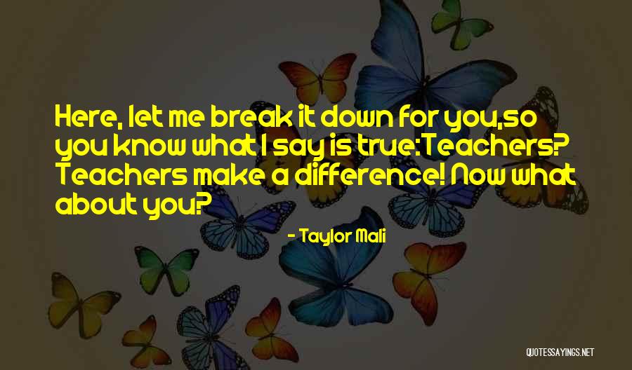 You Break Me Down Quotes By Taylor Mali