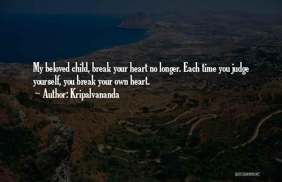 You Break My Heart Quotes By Kripalvananda