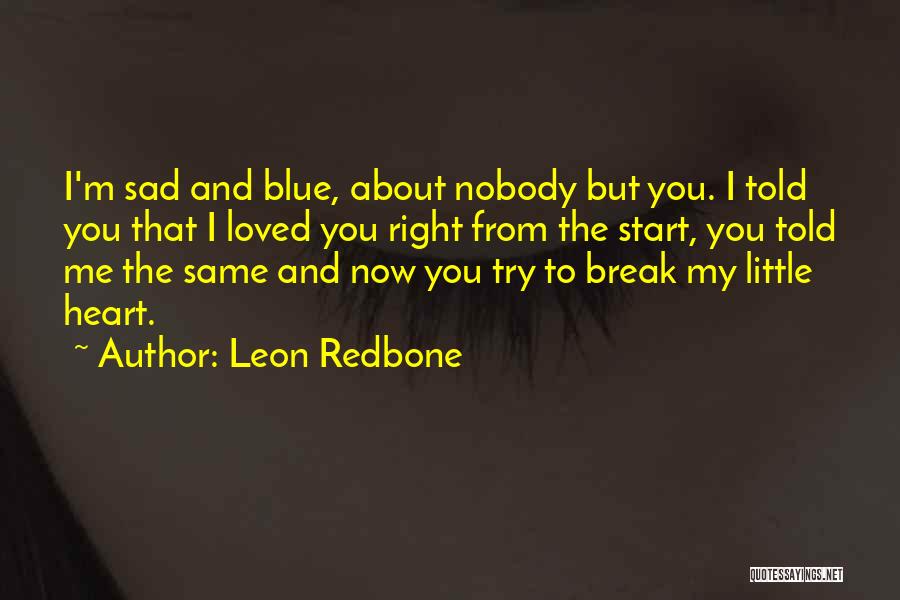 You Break My Heart Quotes By Leon Redbone