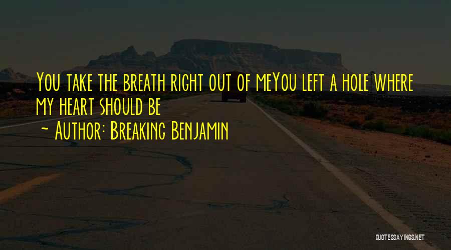 You Breaking My Heart Quotes By Breaking Benjamin