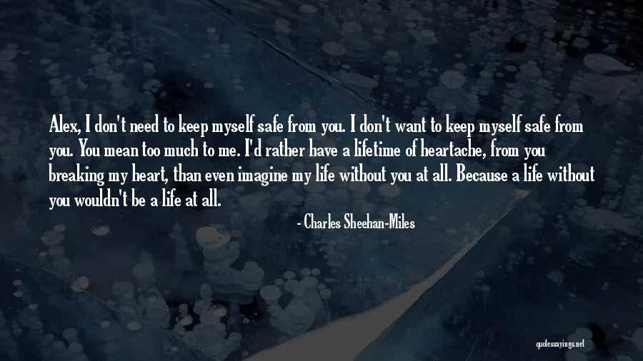 You Breaking My Heart Quotes By Charles Sheehan-Miles