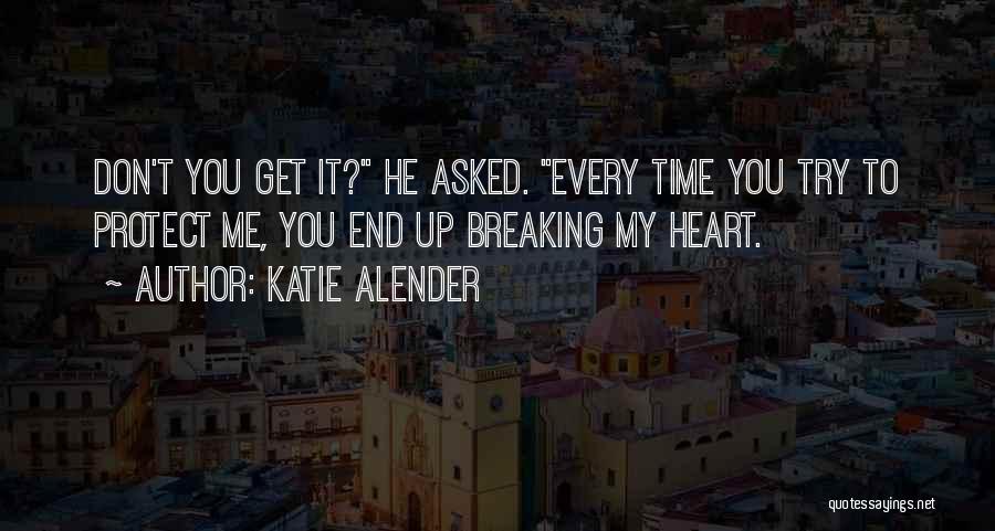 You Breaking My Heart Quotes By Katie Alender