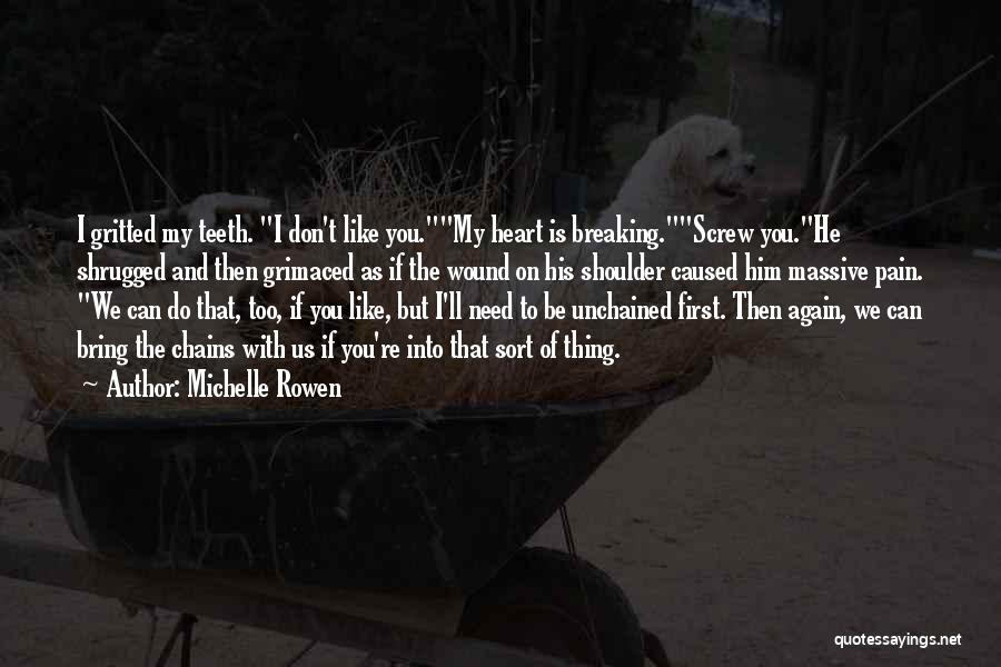 You Breaking My Heart Quotes By Michelle Rowen