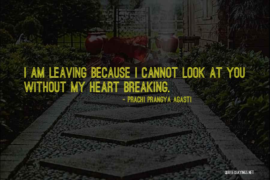 You Breaking My Heart Quotes By Prachi Prangya Agasti