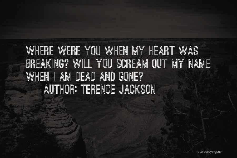 You Breaking My Heart Quotes By Terence Jackson