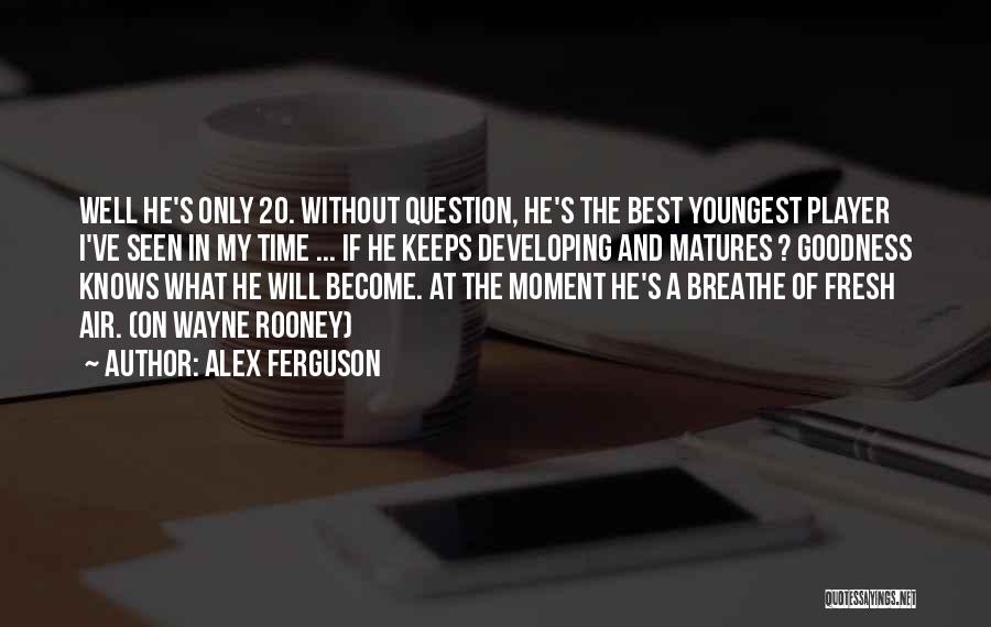 You Breathe Fresh Air Quotes By Alex Ferguson