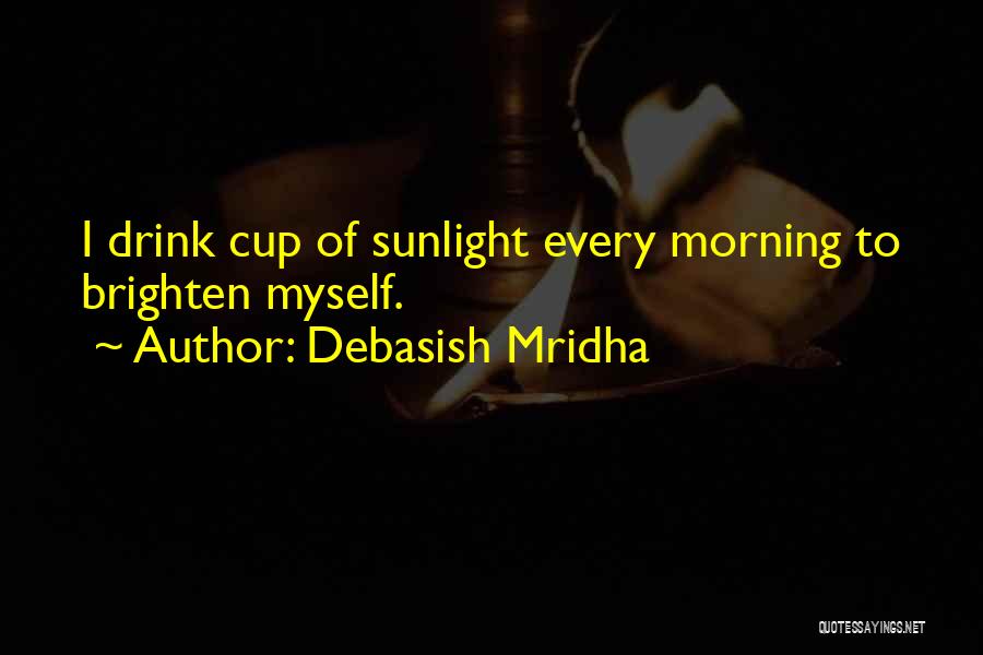 You Brighten My Life Quotes By Debasish Mridha