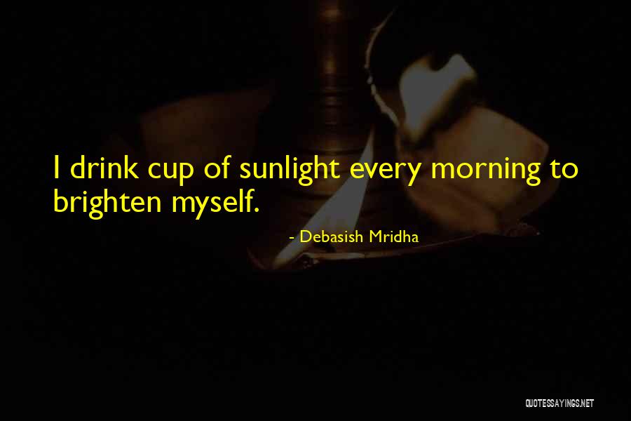 You Brighten My Life Quotes By Debasish Mridha You Brighten My Life Quotes By Debasish Mridha