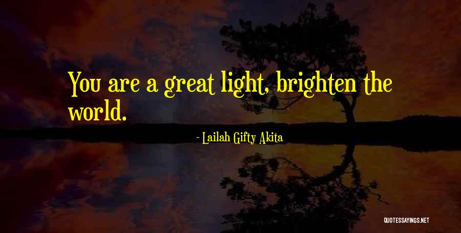 You Brighten My Life Quotes By Lailah Gifty Akita