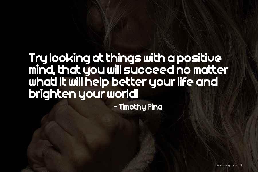 You Brighten My Life Quotes By Timothy Pina You Brighten My Life Quotes By Timothy Pina