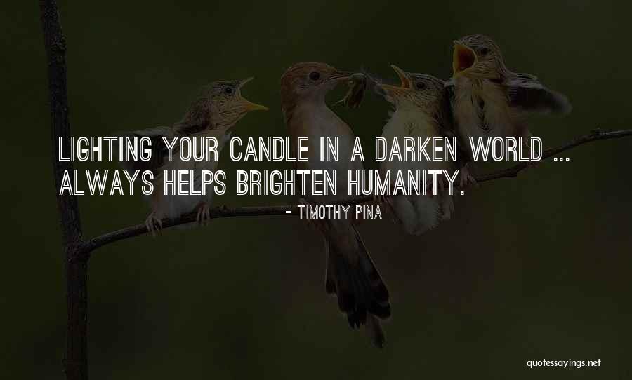You Brighten Up My World Quotes By Timothy Pina You Brighten Up My World Quotes By Timothy Pina