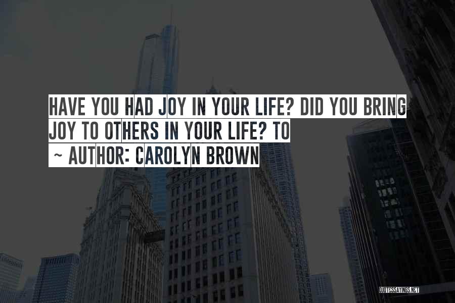 You Bring Joy Quotes By Carolyn Brown