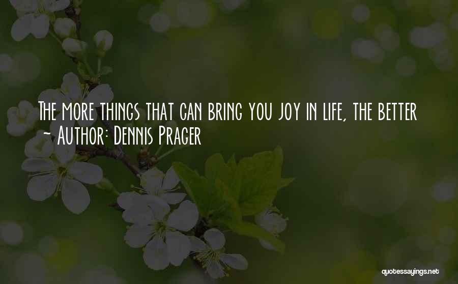 You Bring Joy Quotes By Dennis Prager