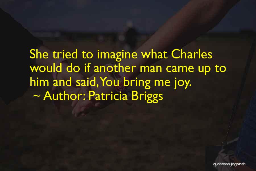 You Bring Joy Quotes By Patricia Briggs