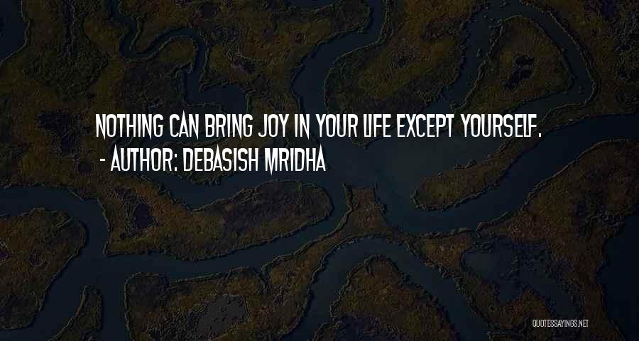 You Bring Me Joy Quotes By Debasish Mridha