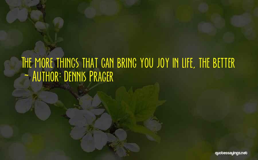 You Bring Me Joy Quotes By Dennis Prager