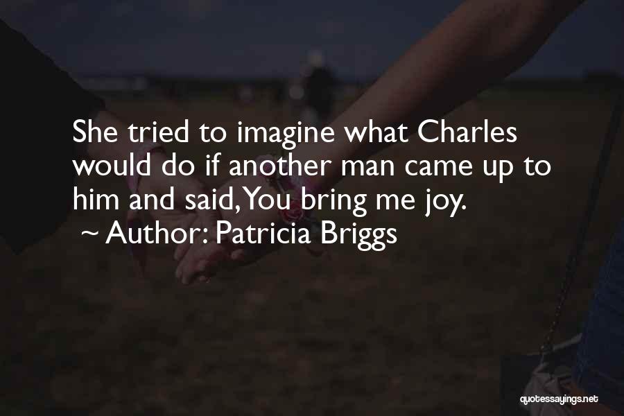 You Bring Me Joy Quotes By Patricia Briggs