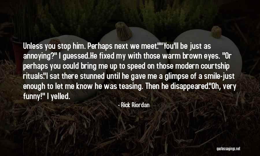 You Bring Me Smile Quotes By Rick Riordan You Bring Me Smile Quotes By Rick Riordan