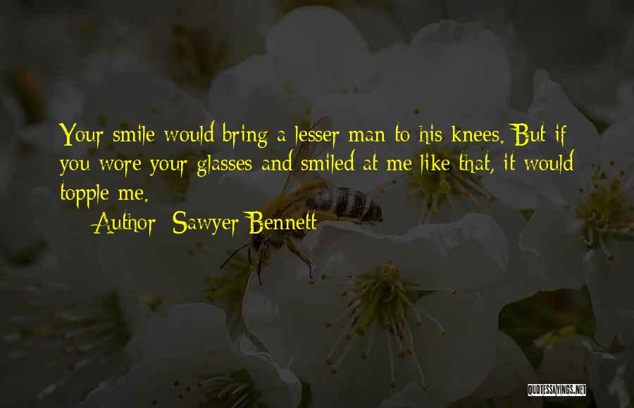 You Bring Me Smile Quotes By Sawyer Bennett