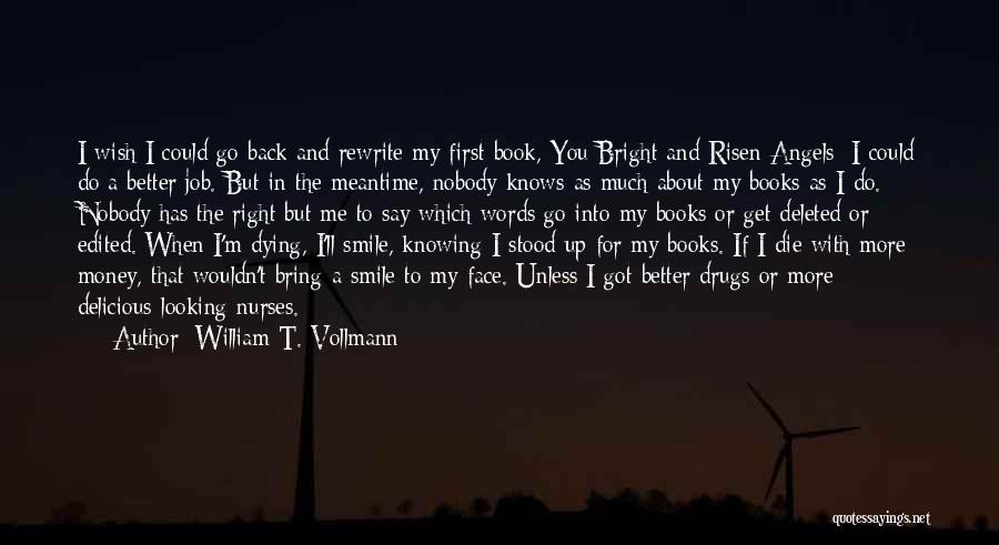 You Bring Me Smile Quotes By William T. Vollmann