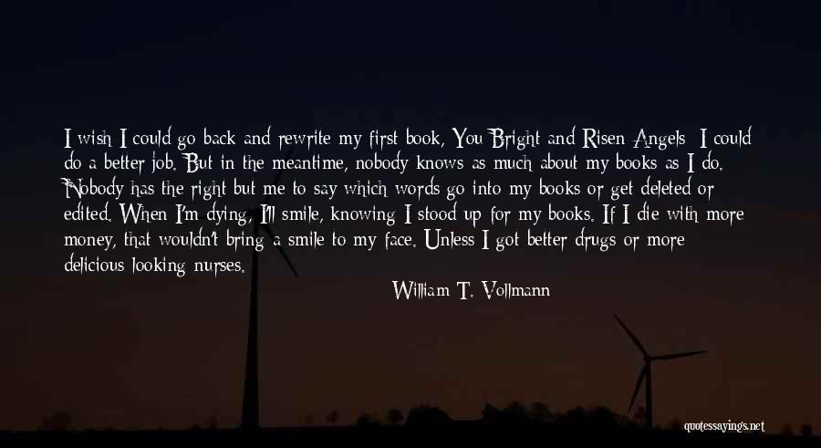 You Bring Me Smile Quotes By William T. Vollmann