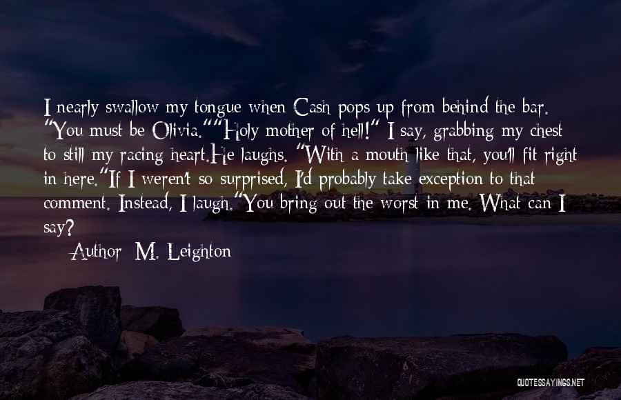 You Bring Out The Best And Worst In Me Quotes By M. Leighton