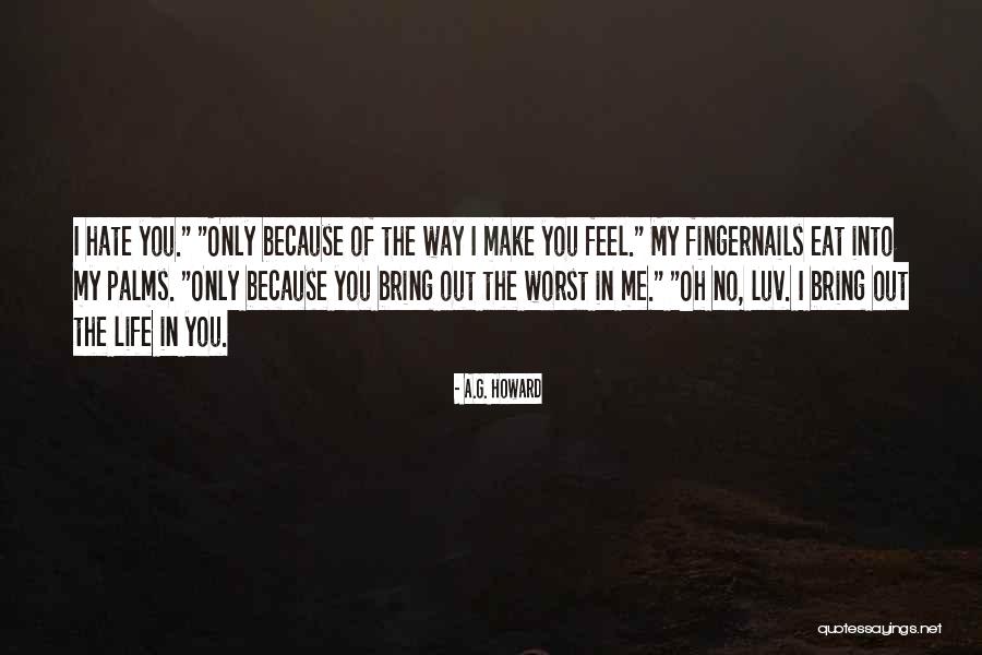 You Bring Out The Worst In Me Quotes By A.G. Howard You Bring Out The Worst In Me Quotes By A.G. Howard