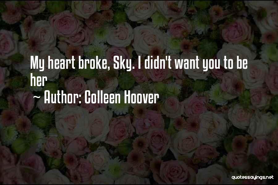 You Broke My Heart Quotes By Colleen Hoover