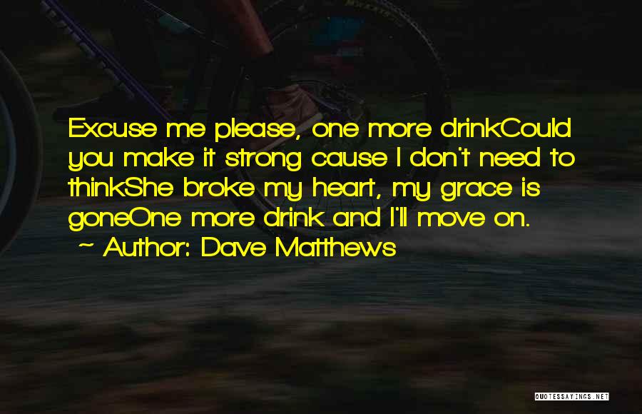 You Broke My Heart Quotes By Dave Matthews