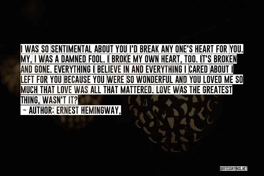 You Broke My Heart Quotes By Ernest Hemingway,