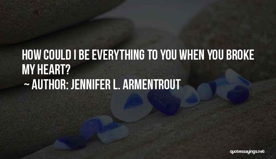 You Broke My Heart Quotes By Jennifer L. Armentrout