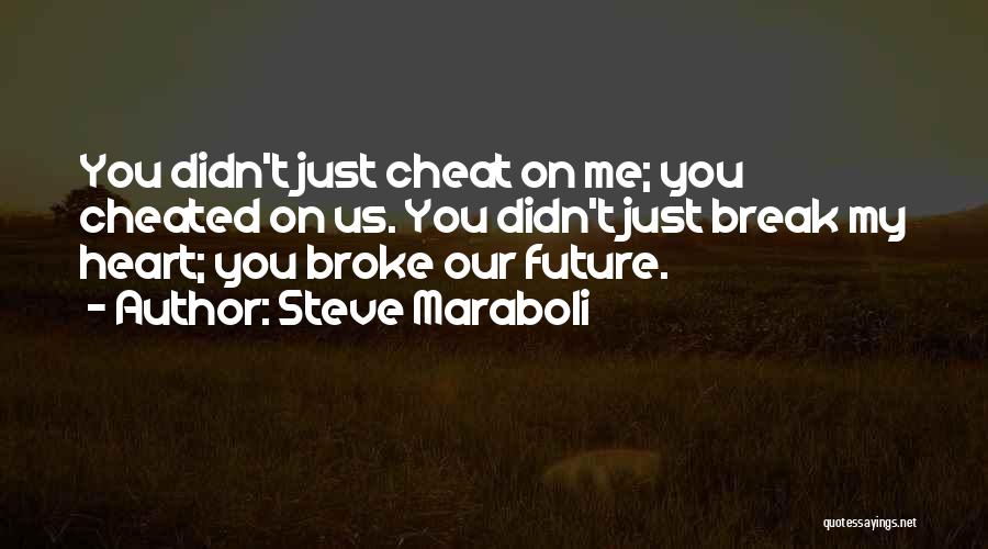 You Broke My Heart Quotes By Steve Maraboli