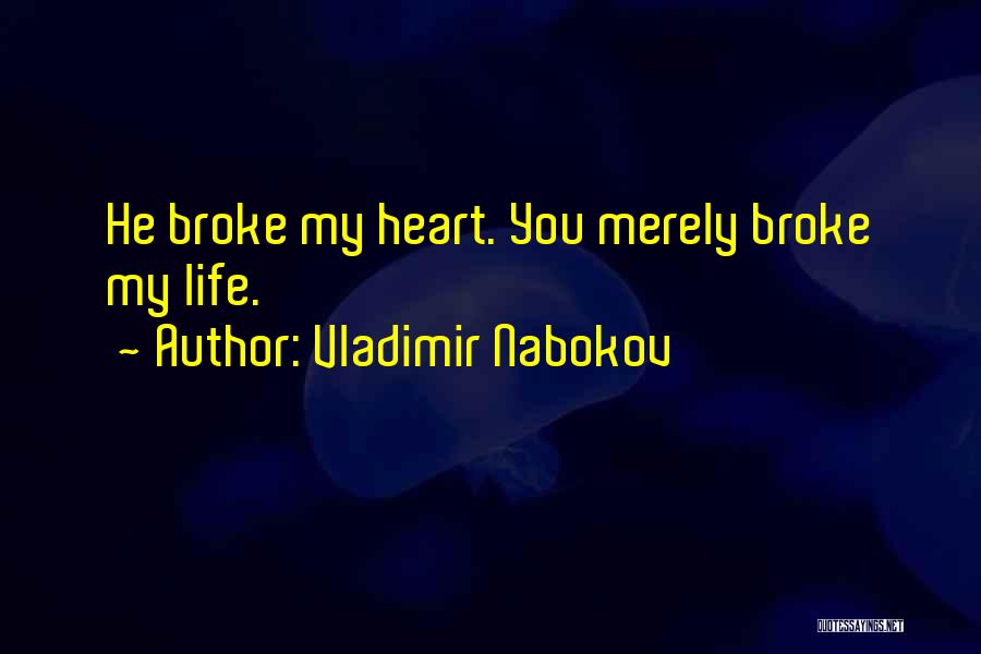You Broke My Heart Quotes By Vladimir Nabokov