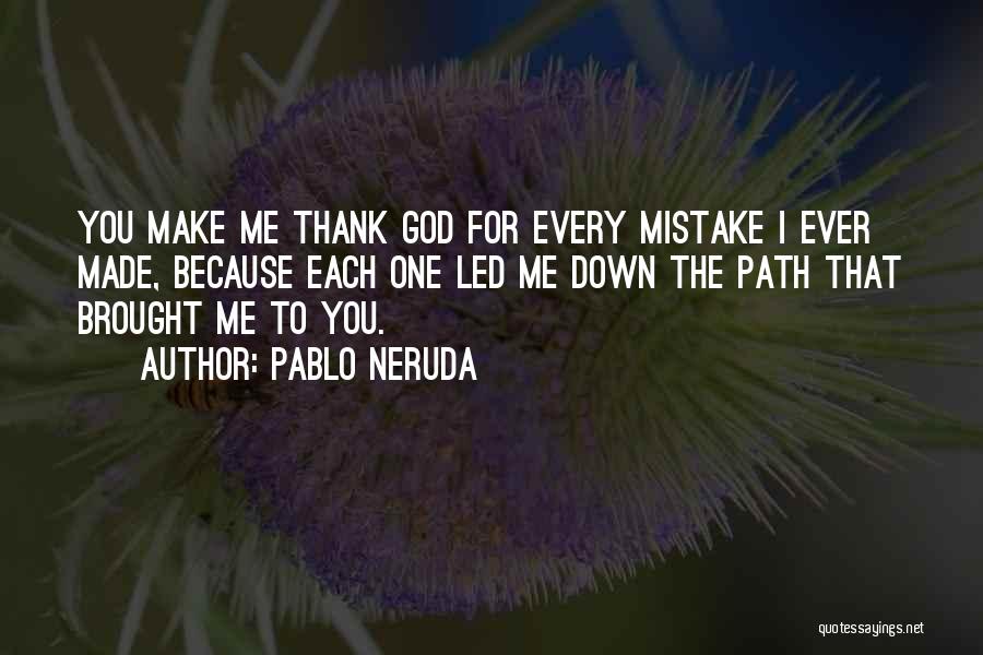 You Brought Me Down Quotes By Pablo Neruda