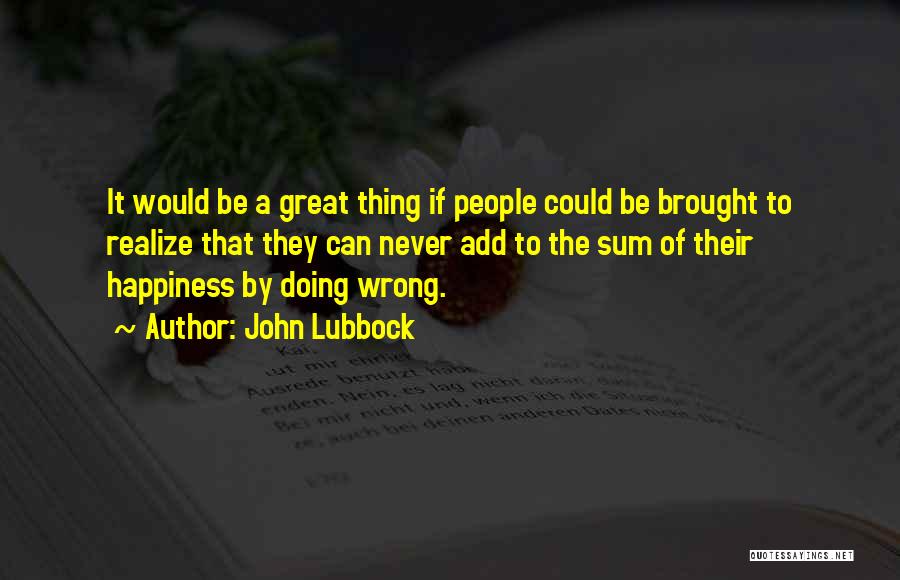 You Brought Me Happiness Quotes By John Lubbock