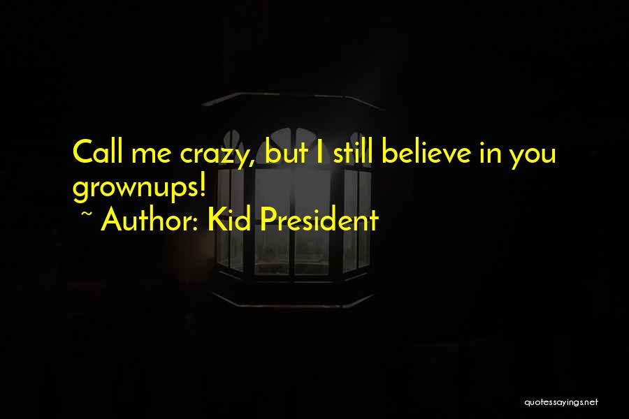 You Call Me Crazy Quotes By Kid President