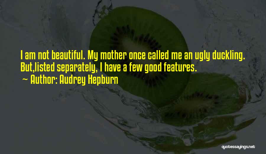 You Called Me Ugly Quotes By Audrey Hepburn