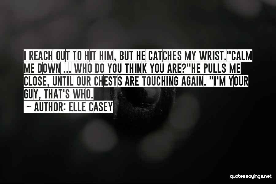 You Calm Me Down Quotes By Elle Casey