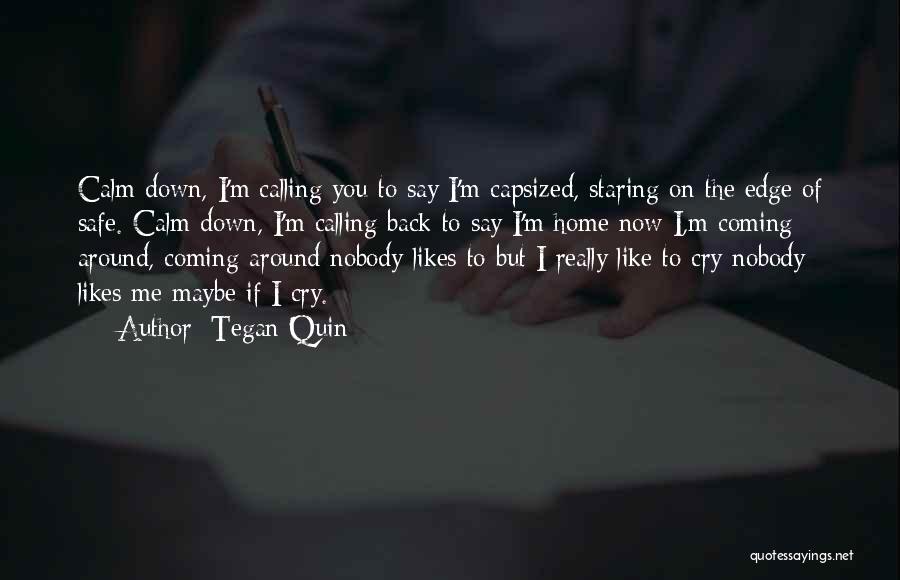 You Calm Me Down Quotes By Tegan Quin