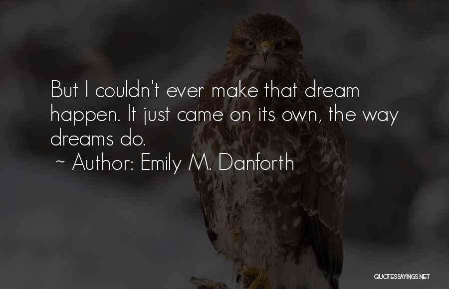 You Came In My Dreams Quotes By Emily M. Danforth