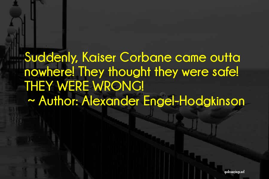 You Came Outta Nowhere Quotes By Alexander Engel-Hodgkinson