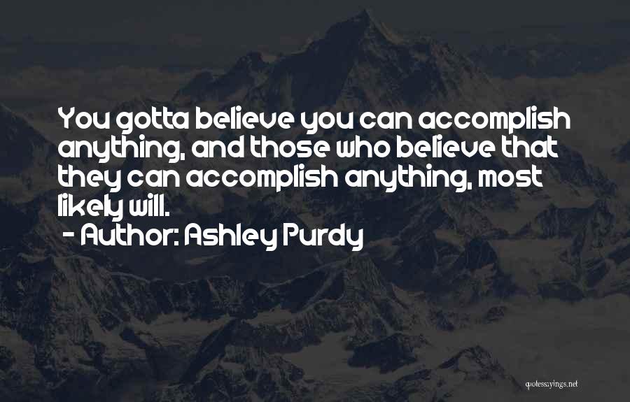 You Can Accomplish Anything Quotes By Ashley Purdy