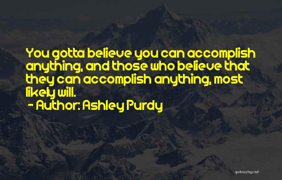 You Can Accomplish Quotes By Ashley Purdy