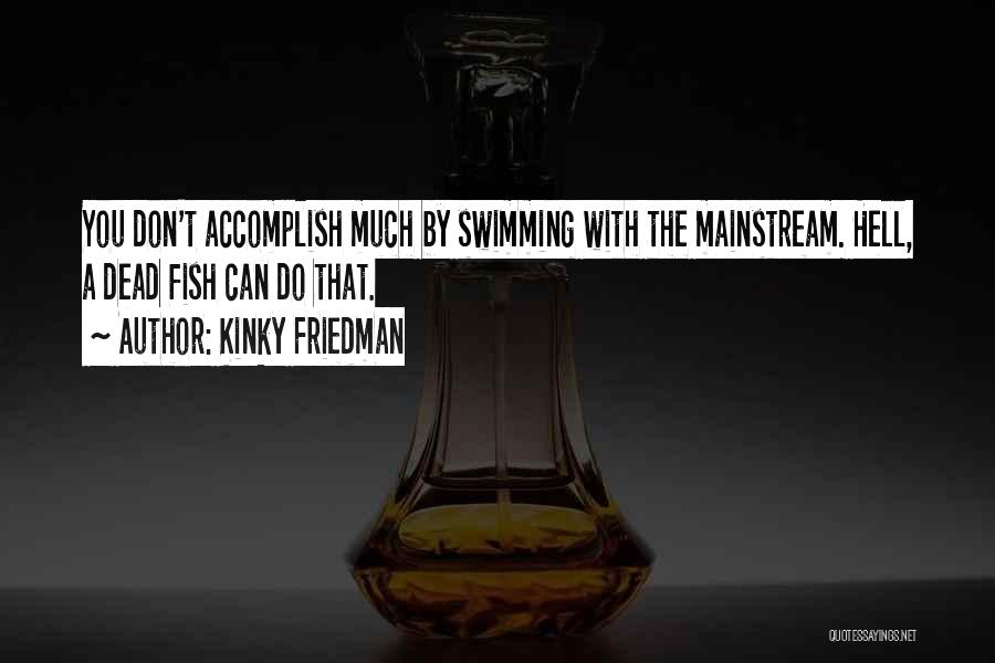 You Can Accomplish Quotes By Kinky Friedman