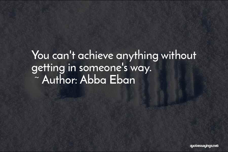 You Can Achieve Anything Quotes By Abba Eban