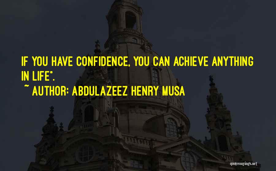 You Can Achieve Anything Quotes By Abdulazeez Henry Musa