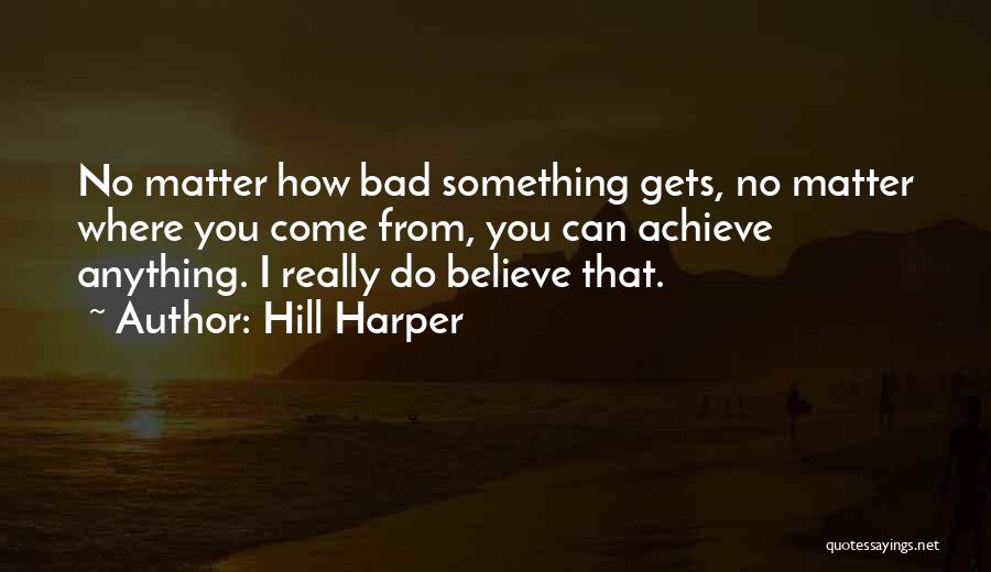 You Can Achieve Anything Quotes By Hill Harper