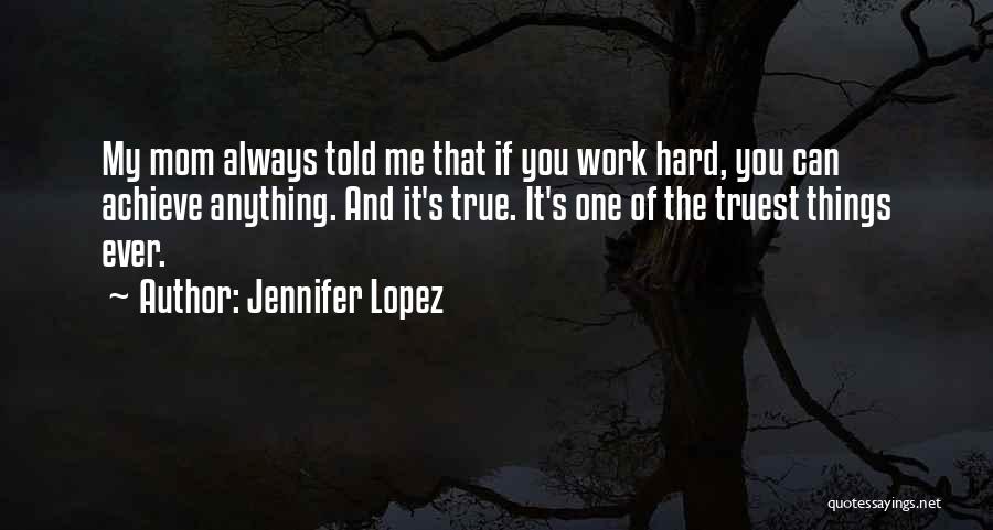 You Can Achieve Anything Quotes By Jennifer Lopez