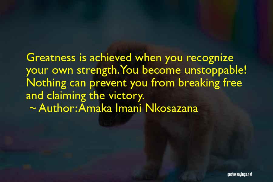 You Can Achieve Greatness Quotes By Amaka Imani Nkosazana