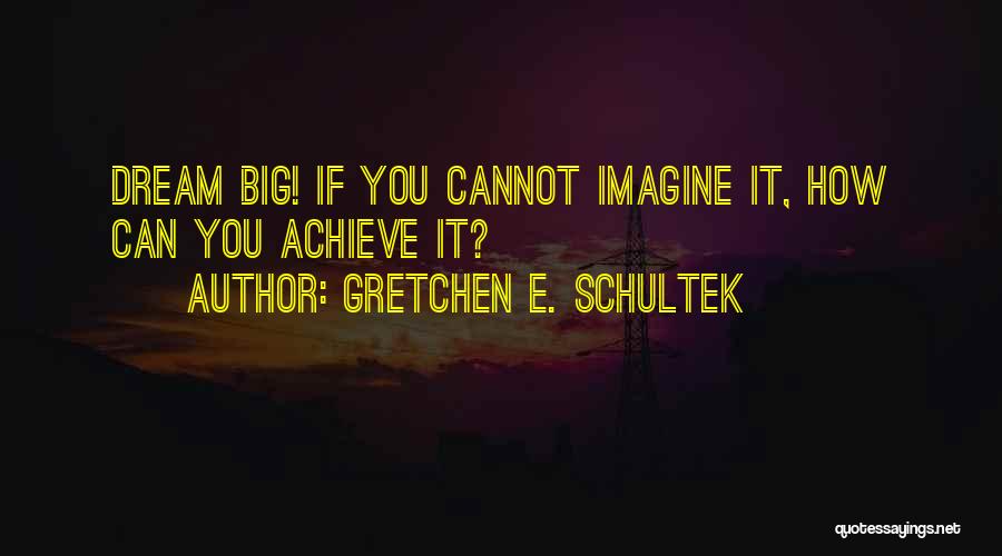 You Can Achieve Quotes By Gretchen E. Schultek